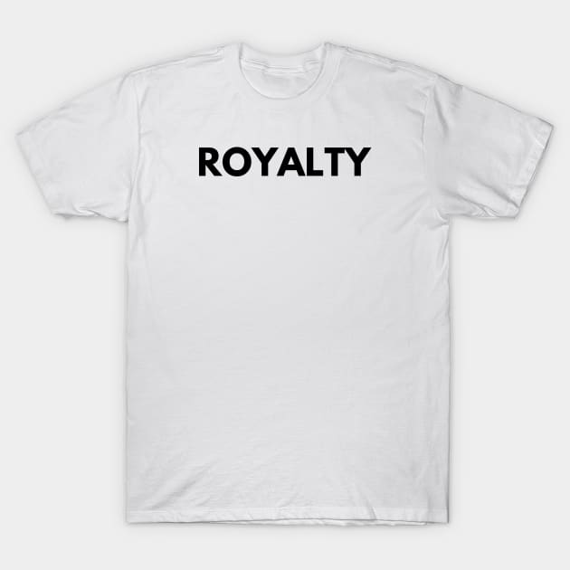 ROYALTY T-Shirt by everywordapparel